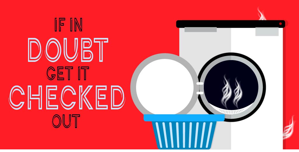 if in doubt - get it checked out if in doubt - get it checked out